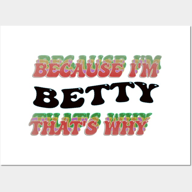 BECAUSE I AM BETTY - THAT'S WHY Wall Art by elSALMA